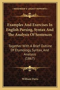 Examples And Exercises In English Parsing, Syntax And The Analysis Of Sentences: Together With A...