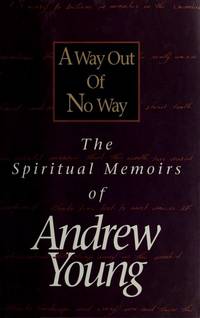 A WAY OUT OF NO WAY : THE SPIRITUAL MEMOIRS OF ANDREW YOUNG [signed]