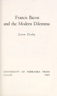 Francis Bacon and the Modern Dilemma (Library of English Renaissance Literature) by Loren Eiseley