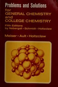 Problems and solutions for General chemistry and College chemistry, fifth editions by Nebergall,...