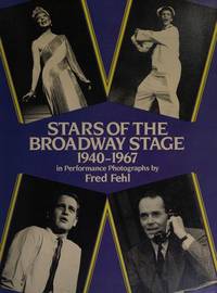 Stars of the Broadway Stage 1940-1967 in Performance Photographs by Fred Fehl by Fehl, Fred - 1983-06-01