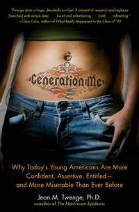 Generation Me: Why Today's Young Americans Are More Confident, Assertive, Entitled--and More...