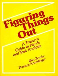 Figuring Things Out: A Trainer's Guide To Needs And Task Analysis