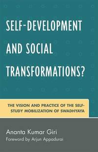 Self-Development and Social Transformations?: The Vision and Practice of the Self-Study Mobilization of Swadhyaya [Hardcover] Giri, Ananta Kumar and Appadurai, Arjun