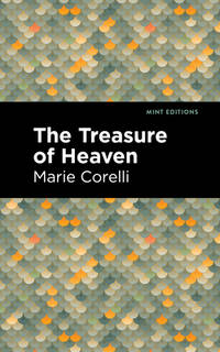 The Treasure of Heaven A Romance of Riches (Mint Editions (Reading With Pride))