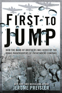 First to Jump: How the Band of Brothers was Aided by the Brave Paratroopers of Pathfinders Com pany