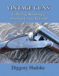 Vintage Guns Collecting, Restoring and Shooting Classic Firearms