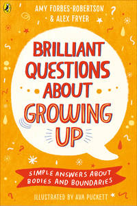 Brilliant Questions About Growing Up: Simple Answers About Bodies and Boundaries by Fryer, Alex,Forbes-Robertson, Amy - 2020-08-20