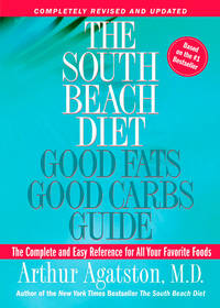 The South Beach Diet Good Fats/Good Carbs Guide (Revised): The Complete and Easy Reference for All Your Favorite Foods by Arthur Agatston - April 2005