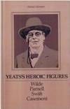 Yeats's Heroic Figures: Wilde, Parnell, Swift, Casement