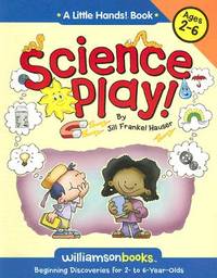 Science Play: Beginning Discoveries for 2- To 6-Year-Olds