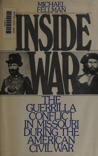 Inside War The Guerrilla Conflict in Missouri During the American Civil War