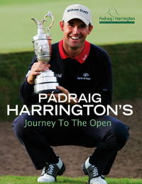 Padraig Harrington's Journey to the Open First edition by Harrington, Padraig (2009) Hardcover