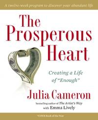 The Prosperous Heart: Creating a Life of &quot;Enough by Cameron, Julia - 2012-12-27