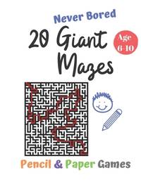 20 Giant Mazes: Puzzle Games for Kids Age 6-10:: NEVER BORED Paper & Pencil Games -- Kids...