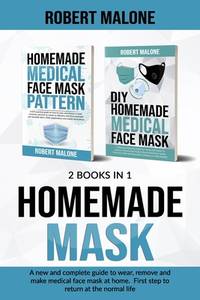 Homemade Mask: A new and complete guide to wear, remove and make medical face mask at home. First...