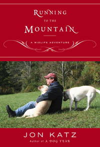 Running to the Mountain: A Midlife Adventure by Jon Katz - 2000-03