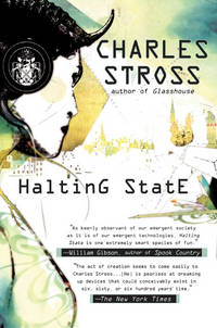 HALTING STATE by Charles Stross - First Edition, First Printing 1st Printing - 2008 - from Joe Staats, Bookseller (SKU: 19177)