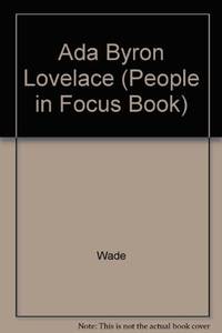 Ada Byron Lovelace: The Lady and the Computer (People in Focus Book) by Mary Dodson Wade - 1994-11