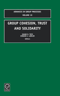 Group Cohesion, Trust and Solidarity (Advances in Group Processes, 19)