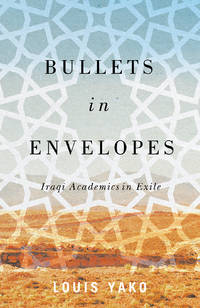 cover of Bullets in Envelopes: Iraqi Academics in Exile