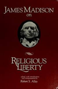 James Madison on Religious Liberty by Robert S James; Alley - Paperback - 1985 - from Weller Book Works ABAA/ILAB (SKU: UMADJAM00fp)