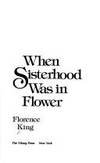 When Sisterhood Was in Flower de King, Florence - 1982