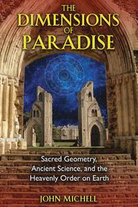 The Dimensions of Paradise: Sacred Geometry, Ancient Science, and the Heavenly Order on Earth...
