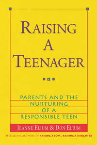 Raising a Teenager : Parents and the Nurturing of a Responsible Teen by Elium, Jeanne, Elium, Don