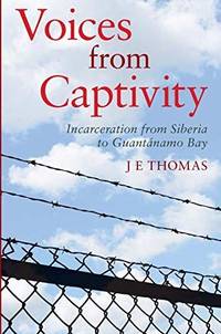 Voices from Captivity: Incarceration from Siberia to GuantƔnamo Bay
