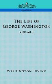 cover of The Life of George Washington - Volume I