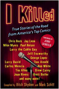 I Killed: True Stories of the Road from America&#039;s Top Comics by Ritch Shydner; Mark Schiff - 2006-10-03