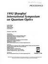 Quantum Optics, 1992 Shanghai International Symposium on. Volume 1726. Proceedings; 29 March -...
