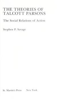 The Theories of Talcott Parsons: The Social Relations of Action