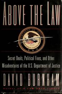 ABOVE THE LAW: Secret Deals, Political Fixes, and Other Misadventures of the U.S. Department of...