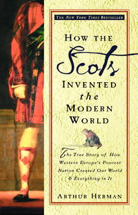 image of How the Scots Invented the Modern World: The True Story of How Western Europe's Poorest Nation Created Our World_Everything in It