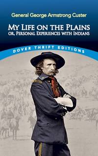 My Life On The Plains: Or, Personal Experiences With Indians