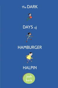 The Dark Days of Hamburger Halpin by Josh Berk - 2010-02-09