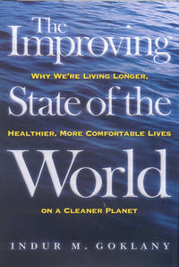 The Improving State of the World: Why We're Living Longer, Healthier, More Comfortable Lives on a...