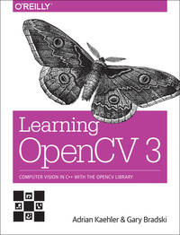 Learning OpenCV 3: Computer Vision in C++ with the OpenCV Library [Paperback] Kaehler, Adrian and Bradski, Gary