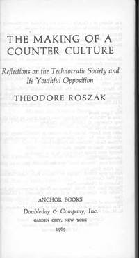 The Making of a Counter-Culture: Reflections on the Technocratic Society and Its Youthful Opposition by Roszak, Theodore - 1970