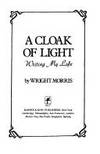 A Cloak of Light: Writing My Life by Morris, Wright - 1985-01-01