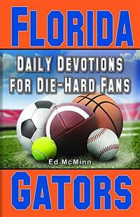 Daily Devotions for Die-hard Fans: Florida Gators by Ed McMinn - Paperback - First Edition. - 2009 - from McPhrey Media LLC (SKU: 104973)