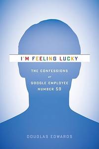 I'm Feeling Lucky: The Confessions of Google Employee Number 59