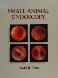 Small Animal Endoscopy by Todd R. Tams