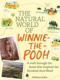 The Natural World of Winnie-the-Pooh: Exploring the Real Landscapes of the Hundred Acre Wood de Kathryn Aalto - 09/23/2015