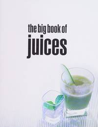 cover of The Big Book of Juices: More Than 400 Natural Blends for Health and Vitality Every Day