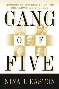 Gang of Five: Leaders at the Center of the Conservative Crusade