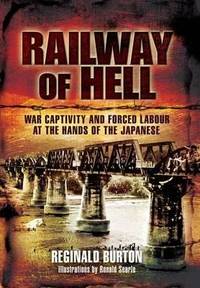 Railway of Hell : War Captivity and Forced Labour at the Hands of the Japanese