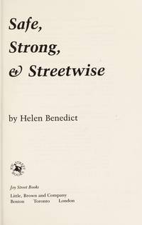 Safe, Strong & Streetwise: Sexual Safety at Home, on the Street, on Dates, on the Job...
